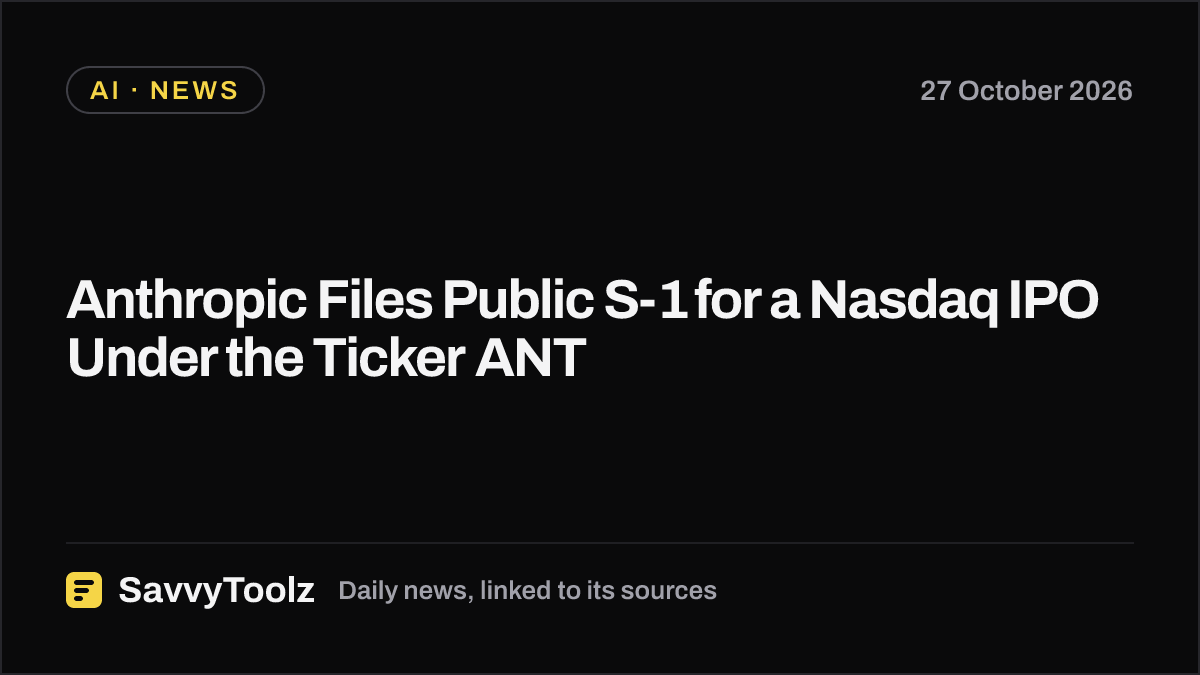 Anthropic Files Public S-1 for a Nasdaq IPO Under the Ticker ANT
