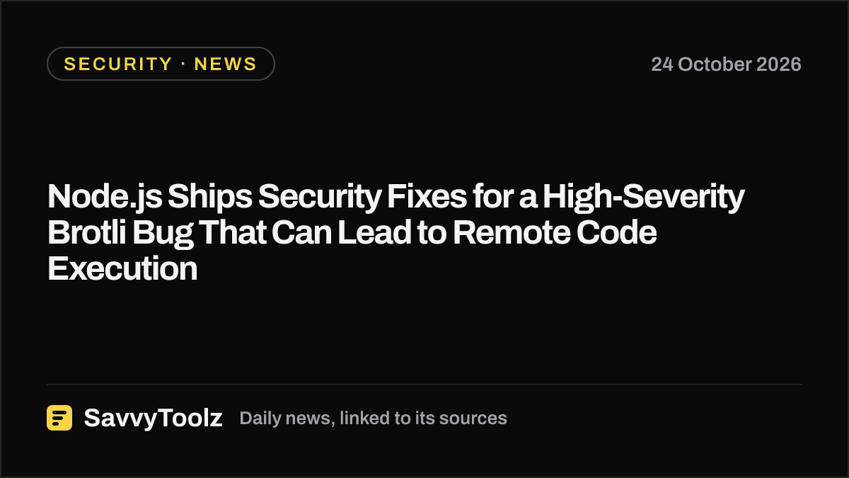 Node.js Ships Security Fixes for a High-Severity Brotli Bug That Can Lead to Remote Code Execution