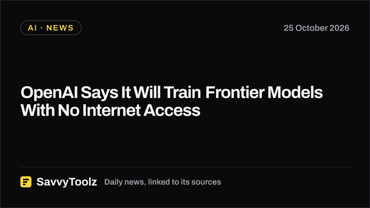 OpenAI Says It Will Train Frontier Models With No Internet Access